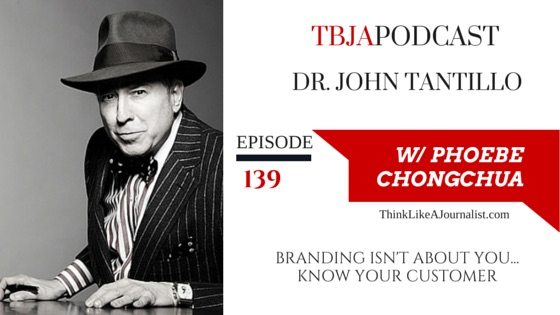 Branding Isn't About You; Know Your Customer, Dr. John Tantillo, TBJApodcast 139