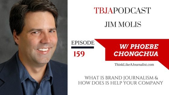 What Is Brand Journalism & How Does It Help Your Company? Jim Molis, TBJApodcast 159