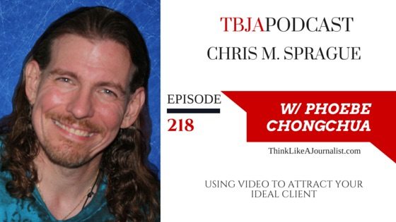 Using Video To Attract Your Ideal Client, Chris M. Sprague, TBJApodcast 218