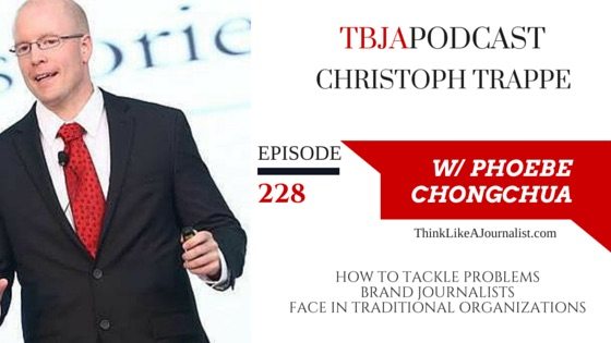 How To Tackle Problems Brand Journalists Face In Traditional Organization, Christoph Trappe, TBJApodcast 228