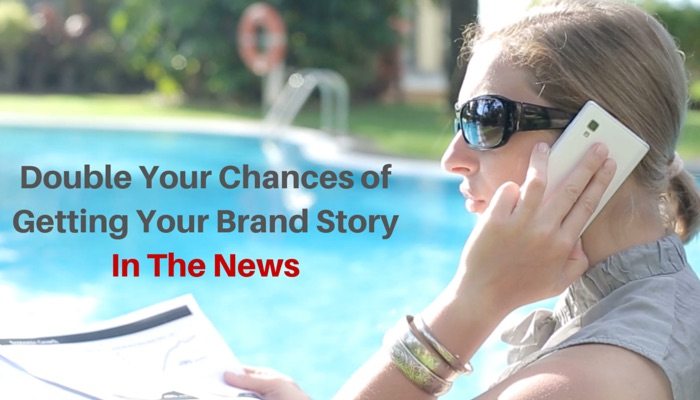 How To Double Your Chances of Getting Your Brand Story In The News...ThinkLikeAJournalist.com