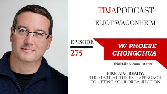 Fire, Aim, Ready: The Start-At-The-End Approach to Lifting Your Organization, Eliot Wagonheim, TBJApodcast 275