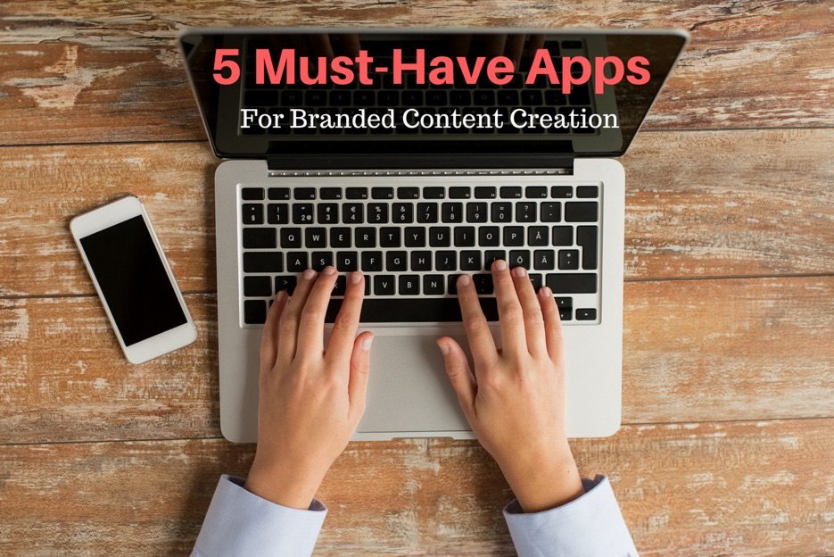 5 Must-Have Apps For Creating Branded Content