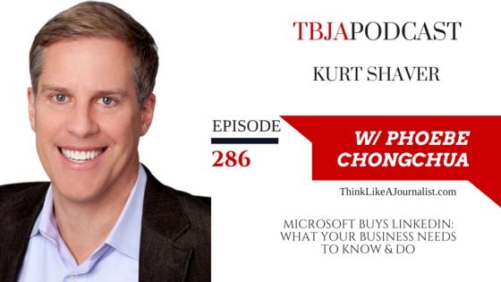 MICROSOFT BUYS LINKEDIN: WHAT YOUR BUSINESS NEEDS TO KNOW & DO, Kurt Shaver, TBJApodcast 286