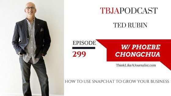 How To Use Snapchat To Grow Your Business, Ted Rubin, TBJApodcast 299