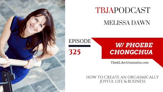 How To Create An Orgasmically Joyful Life & Business, Melissa Dawn, TBJApodcast 325