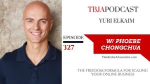 The Freedom Formula For Scaling Your Online Business, Yuri Elkaim, TBJApodcast 327