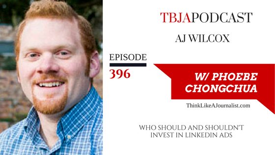 Who Should And Shouldn't Invest In LinkedIn Ads, AJ Wilcox, TBJApodcast 396