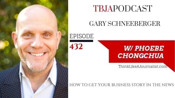Tbja 432 How To Get Your Business Story In The News Gary Schneeberger Phoebe Chongchua